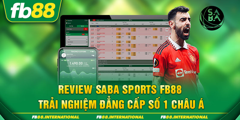 Review Saba Sports FB88 - Trải nghiệm đẳng cấp số 1 châu Á