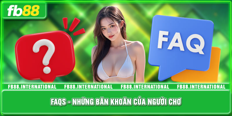 FAQ - Những vấn đề hay gặp lúc chơi tại FB88