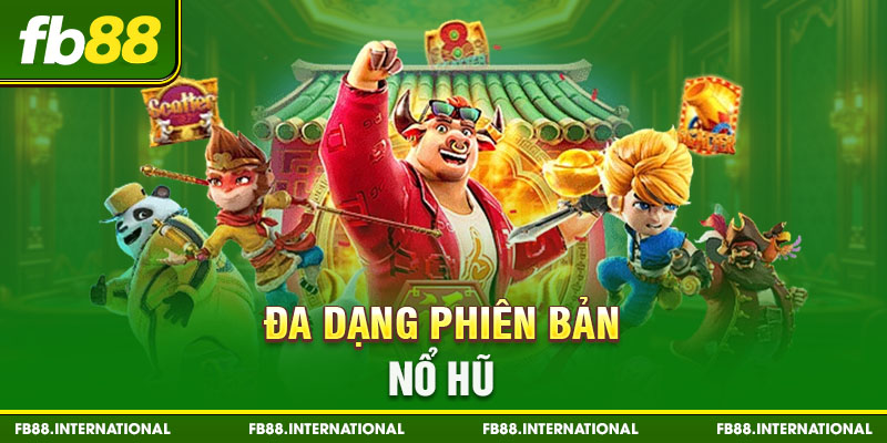 Đa dạng phiên bản nổ hũ