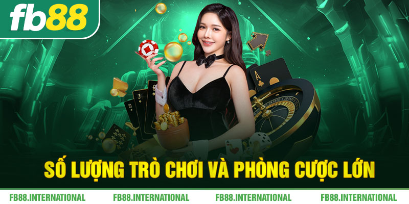 Số lượng trò chơi và phòng cược lớn