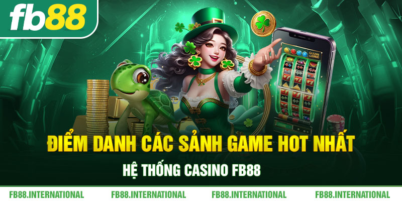 Điểm danh các sảnh game hot nhất hệ thống Casino FB88