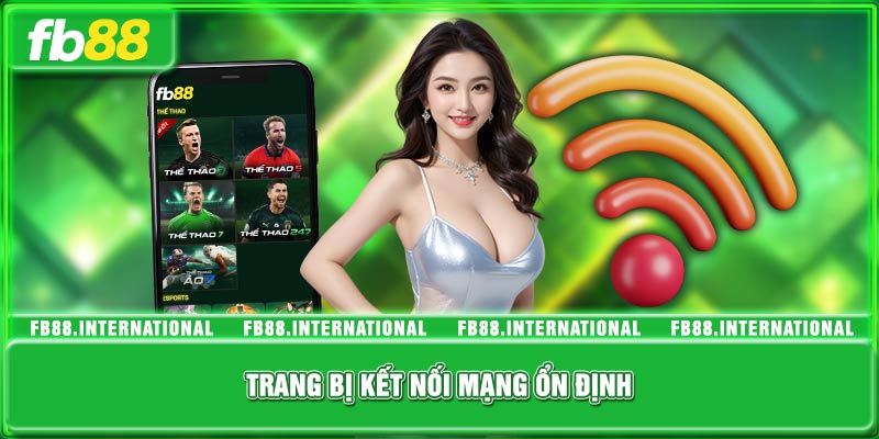 Trang bị kết nối mạng ổn định