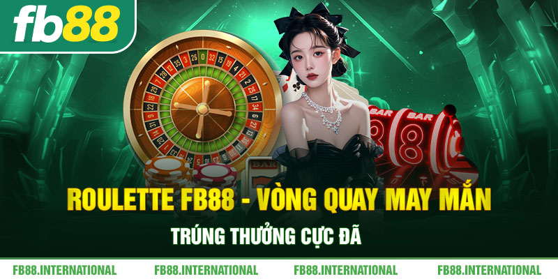 Roulette FB88 - Vòng Quay May Mắn Trúng Thưởng Cực Đã