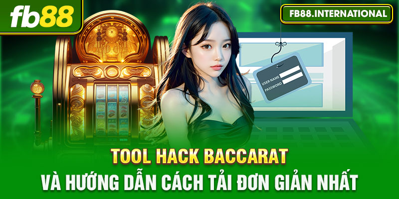 Tool Hack Baccarat Và Hướng Dẫn Cách Tải Đơn Giản Nhất