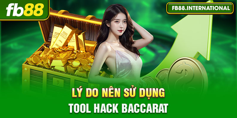 Lý do nên sử dụng Tool hack Baccarat ?