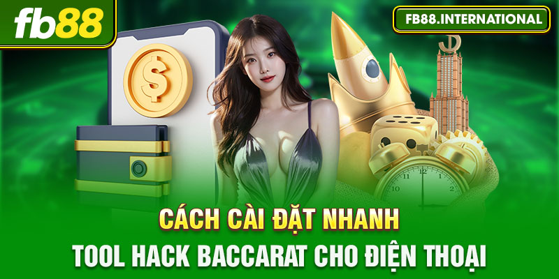 Cài đặt nhanh tool hack Baccarat cho điện thoại