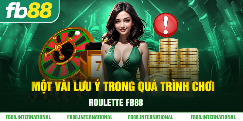 Một vài lưu ý trong quá trình chơi Roulette FB88